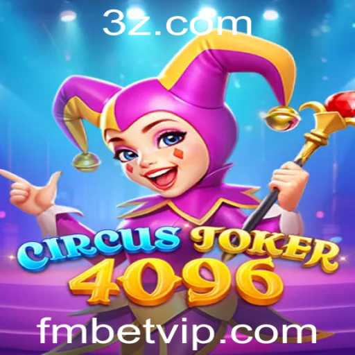 Descubra o Fascinante Mundo do Jogo CircusJoker4096 e a Tendência 'fm bet'